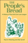 The People's Bread : A History of the Anti-Corn Law League - eBook