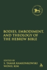 Bodies, Embodiment, and Theology of the Hebrew Bible - eBook