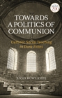 Towards a Politics of Communion : Catholic Social Teaching in Dark Times - Book