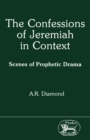 The Confessions of Jeremiah in Context : Scenes of Prophetic Drama - eBook