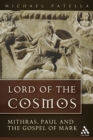 Lord of the Cosmos : Mithras, Paul, and the Gospel of Mark - eBook