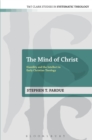 The Mind of Christ : Humility and the Intellect in Early Christian Theology - eBook