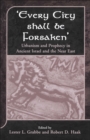 Every City Shall Be Forsaken' : Urbanism and Prophecy in Ancient Israel and the Near East - eBook
