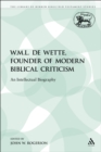 W.M.L. de Wette, Founder of Modern Biblical Criticism : An Intellectual Biography - eBook