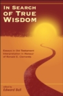 In Search of True Wisdom : Essays in Old Testament Interpretation in Honour of Ronald E. Clements - eBook