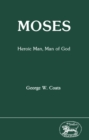 Moses : Heroic Man, Man of God - eBook