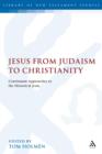 Jesus from Judaism to Christianity : Continuum Approaches to the Historical Jesus - eBook