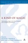 A Kind of Magic : Understanding Magic in the New Testament and its Religious Environment - eBook