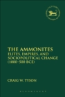 The Ammonites : Elites, Empires, and Sociopolitical Change (1000-500 BCE) - eBook