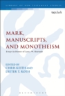 Mark, Manuscripts, and Monotheism : Essays in Honor of Larry W. Hurtado - eBook