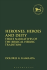 Heroines, Heroes and Deity : Three Narratives of the Biblical Heroic Tradition - eBook