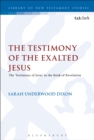 The Testimony of the Exalted Jesus : The 'Testimony of Jesus' in the Book of Revelation - eBook
