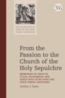 From the Passion to the Church of the Holy Sepulchre : Memories of Jesus in Place, Pilgrimage, and Early Holy Sites Over the First Three Centuries - eBook