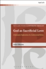 God as Sacrificial Love : A Systematic Exploration of a Controversial Notion - eBook