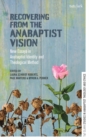 Recovering from the Anabaptist Vision : New Essays in Anabaptist Identity and Theological Method - eBook