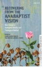 Recovering from the Anabaptist Vision : New Essays in Anabaptist Identity and Theological Method - eBook