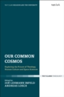 Our Common Cosmos : Exploring the Future of Theology, Human Culture and Space Sciences - Book
