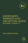 Anonymous Prophets and Archetypal Kings : Reading 1 Kings 13 - eBook
