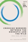 Crossing Borders between the Domestic and the Wild : Space, Fauna, and Flora - Book