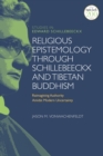 Religious Epistemology through Schillebeeckx and Tibetan Buddhism : Reimagining Authority Amidst Modern Uncertainty - eBook