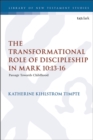 The Transformational Role of Discipleship in Mark 10:13-16 : Passage Towards Childhood - eBook