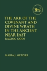 The Ark of the Covenant and Divine Wrath in the Ancient Near East : Raging Gods - Book
