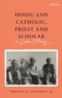 Hindu and Catholic, Priest and Scholar : A Love Story - eBook