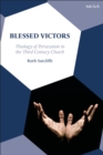 Blessed Victors : Theology of Persecution in the Third Century Church - eBook