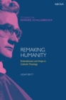 Remaking Humanity : Embodiment and Hope in Catholic Theology - Book