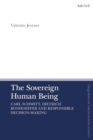 The Sovereign Human Being : Carl Schmitt, Dietrich Bonhoeffer and Responsible Decision-Making - Book