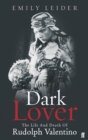 Dark Lover : The Life and Death of Rudolph Valentino - Book