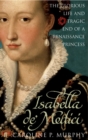 Isabella de'Medici : The Glorious Life and Tragic End of a Renaissance Princess - Book
