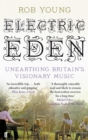 Electric Eden : Unearthing Britain's Visionary Music - eBook