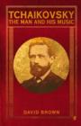 Tchaikovsky : The Man and His Music - eBook