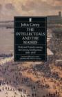 The Intellectuals and the Masses : Pride and Prejudice Among the Literary Intelligentsia 1880-1939 - eBook