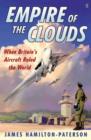 Empire of the Clouds : When Britain's Aircraft Ruled the World - eBook