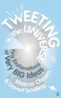 Tweeting the Universe : Tiny Explanations of Very Big Ideas - eBook