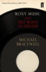 Roxy Music and Art-Rock Glamour : Faber Forty-Fives: 1969-1972 - eBook