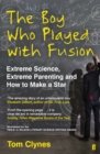 The Boy Who Played with Fusion : Extreme Science, Extreme Parenting and How to Make a Star - eBook