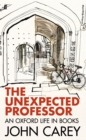 The Unexpected Professor : An Oxford Life in Books - eBook