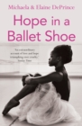 Hope in a Ballet Shoe : Orphaned by war, saved by ballet: an extraordinary true story - eBook