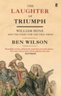 The Laughter of Triumph : William Hone and the Fight for the Free Press - eBook