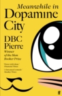 Meanwhile in Dopamine City : Shortlisted for the Goldsmiths Prize 2020 - eBook