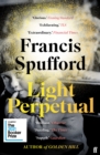 Light Perpetual : 'Heartbreaking . . . a boundlessly rich novel.' Telegraph - Book