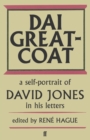 Dai Greatcoat : A Self-Portrait of David Jones in his Letters - Book