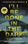 I'll Be Gone in the Dark : The #1 New York Times Bestseller - Book