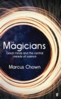 The Magicians : Great Minds and the Central Miracle of Science - Book