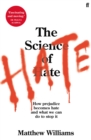 The Science of Hate : How prejudice becomes hate and what we can do to stop it - Book