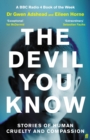 The Devil You Know : Stories of Human Cruelty and Compassion (The Sunday Times Bestseller) - Book