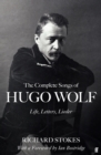 The Complete Songs of Hugo Wolf : Life, Letters, Lieder - Book